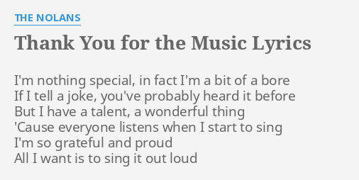 Thank You For The Music Lyrics By The Nolans I M Nothing Special In