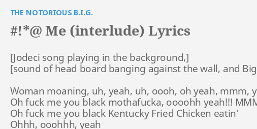 Me Interlude Lyrics By The Notorious B I G Woman Moaning Uh