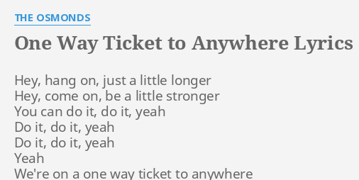 One Way Ticket To Anywhere Lyrics By The Osmonds Hey Hang On Just