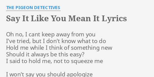 Say It Like You Mean It Lyrics By The Pigeon Detectives Oh No I Cant