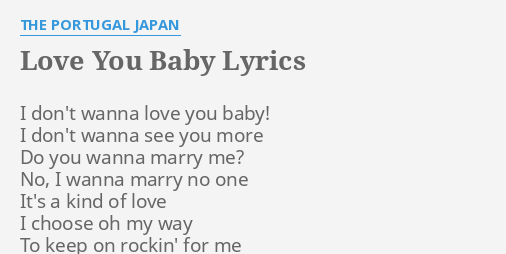 Love You Baby Lyrics By The Portugal Japan I Don T Wanna Love