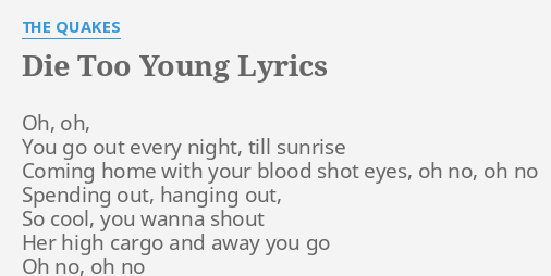 "DIE TOO YOUNG" LYRICS by THE QUAKES: Oh, oh, You go...