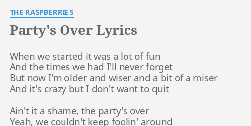 Party S Over Lyrics By The Raspberries When We Started It
