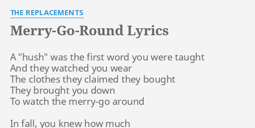 Merry Go Round Lyrics By The Replacements A Hush Was The
