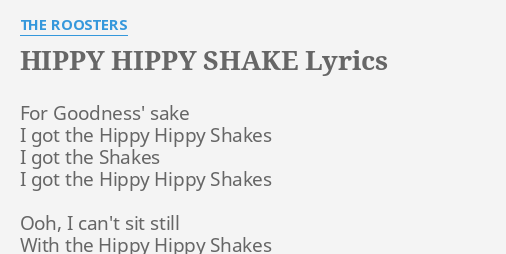 Hippy Hippy Shake Lyrics By The Roosters For Goodness Sake I