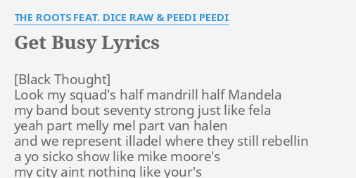 Get Busy Lyrics By The Roots Feat Dice Raw Peedi Peedi Look My Squad S Half