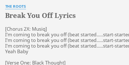 Break You Off Lyrics By The Roots I M Coming To Break