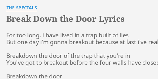 Break Down The Door Lyrics By The Specials For Too Long I