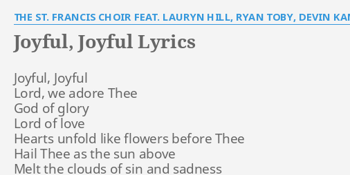 Joyful Joyful Lyrics By The St Francis Choir Feat Lauryn Hill Ryan Toby Devin Kamin And Ron Johnson Joyful Joyful Lord We