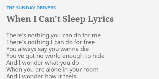 When I Can T Sleep Lyrics By The Sunday Drivers There S Nothing You Can