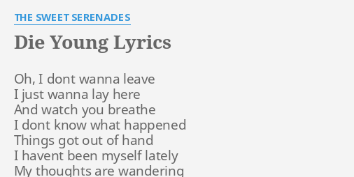 "DIE YOUNG" LYRICS by THE SWEET SERENADES: Oh, I dont wanna...