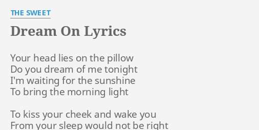 Dream On Lyrics By The Sweet Your Head Lies On