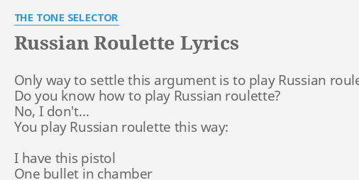 RUSSIAN ROULETTE LYRICS by THE TONE SELECTOR: Only way to settle