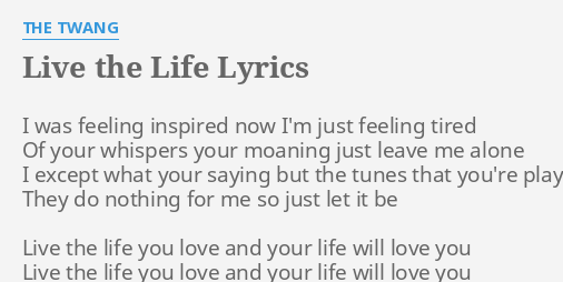 Live The Life Lyrics By The Twang I Was Feeling Inspired