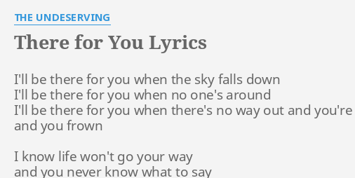 There For You Lyrics By The Undeserving I Ll Be There For