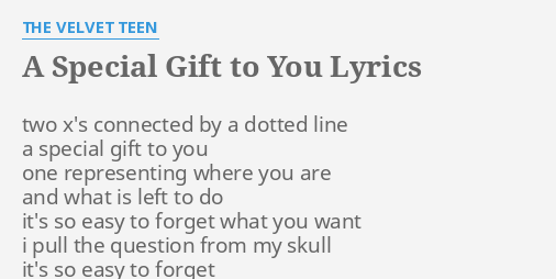 A Special Gift To You Lyrics By The Velvet Teen Two X S Connected By