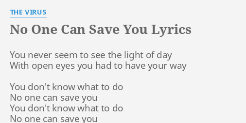 No One Can Save You Lyrics By The Virus You Never Seem To