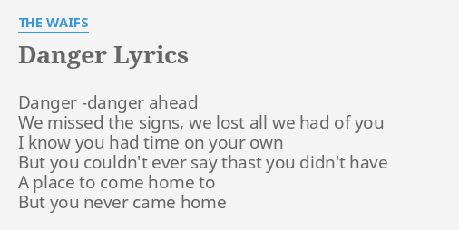 Danger Lyrics By The Waifs Danger Danger Ahead We