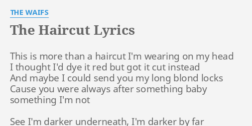 The Haircut Lyrics By The Waifs This Is More Than