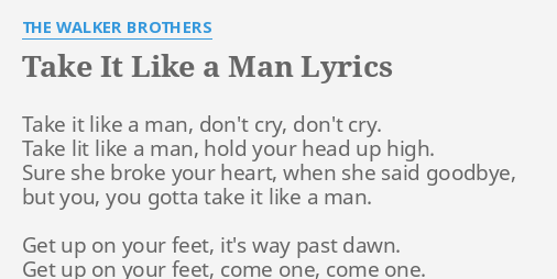 Take It Like A Man Lyrics By The Walker Brothers Take It Like A
