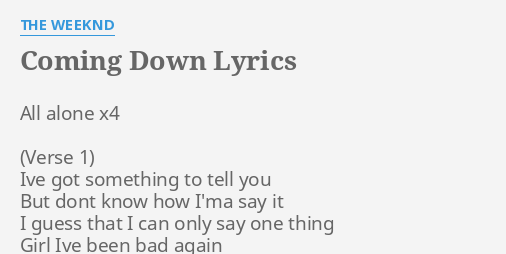 Coming Down Lyrics By The Weeknd All Alone X4 Ive
