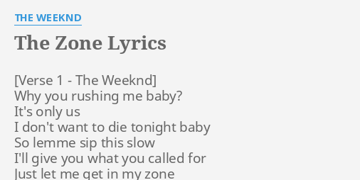 The Zone Lyrics By The Weeknd Why You Rushing Me