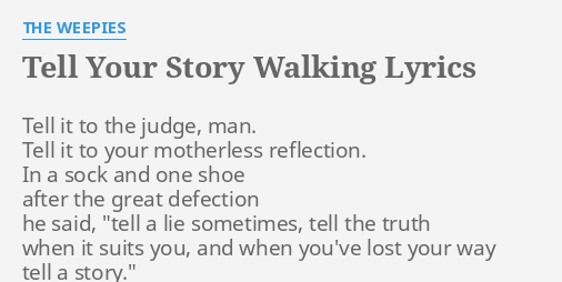 Tell Your Story Walking Lyrics By The Weepies Tell It To The