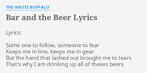 BAR AND THE BEER" LYRICS by WHITE BUFFALO: Lyrics: Some to...