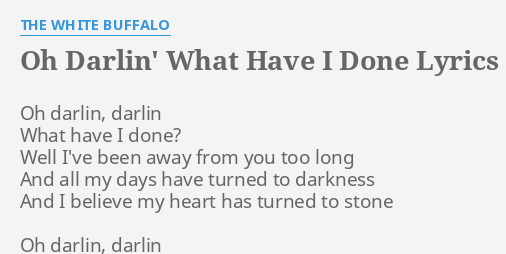 OH DARLIN' WHAT HAVE I DONE" LYRICS by THE WHITE Oh darlin, darlin What...