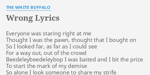 Massakre afdeling Eftermæle WRONG" LYRICS by THE WHITE BUFFALO: Everyone was staring right...