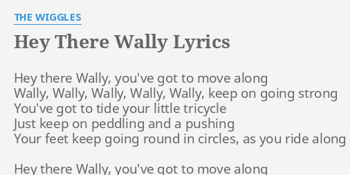 Hey There Wally Lyrics By The Wiggles Hey There Wally Youve