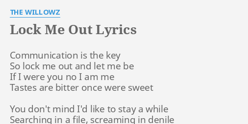 I am the lock and you are the key lyrics Lock Me Out Lyrics By The Willowz Communication Is The Key