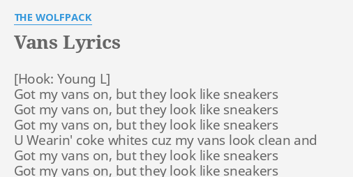 Trin Tilsvarende Footpad VANS" LYRICS by THE WOLFPACK: Got my vans on,...