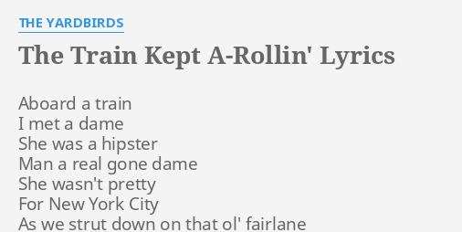 The Train Kept A Rollin Lyrics By The Yardbirds Aboard A Train I
