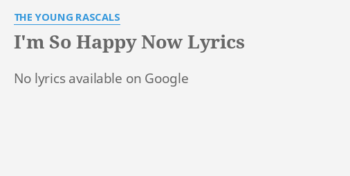 I M So Happy Now Lyrics By The Young Rascals No Lyrics Available On
