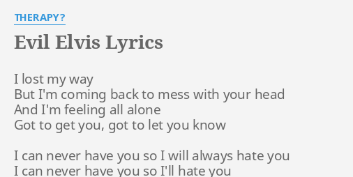 Evil Elvis Lyrics By Therapy I Lost My Way