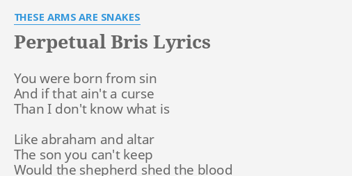 quot PERPETUAL BRIS quot LYRICS by THESE ARMS ARE SNAKES: You were born from