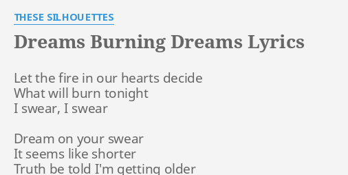 Dreams Burning Dreams Lyrics By These Silhouettes Let The Fire In