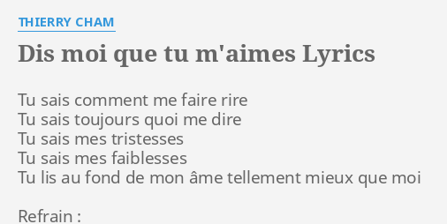 Dis Moi Que Tu M Aimes Lyrics By Thierry Cham Tu Sais Comment Me