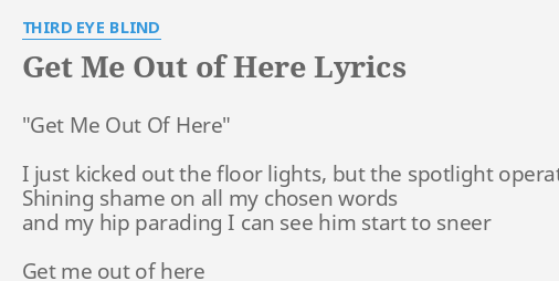Get Me Out Of Here Lyrics By Third Eye Blind Get Me Out Of
