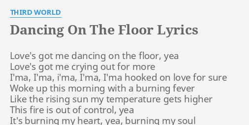 Dancing On The Floor Lyrics By Third World Love S Got Me Dancing