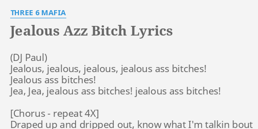 Jealous Azz B Lyrics By Three 6 Mafia Jealous Jealous