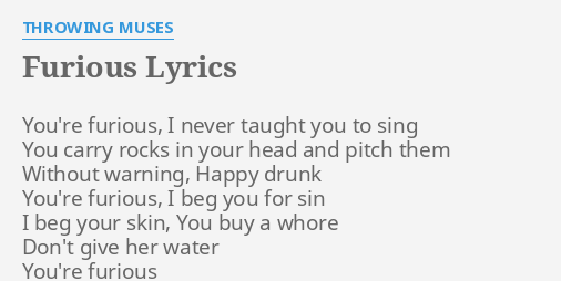 Furious Lyrics By Throwing Muses You Re Furious I Never