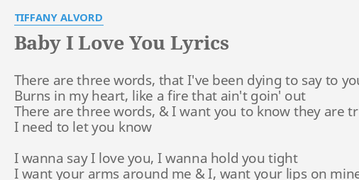 Baby I Love You Lyrics By Tiffany Alvord There Are Three Words