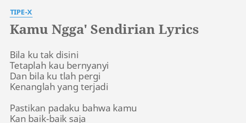 Kamu Ngga Sendirian Lyrics By Tipe X Bila Ku Tak Disini