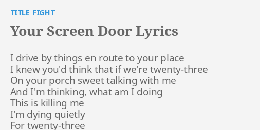 Your Screen Door Lyrics By T Le Fight I Drive By Things