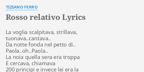 Rosso Relativo Lyrics By Tiziano Ferro La Voglia Scalpitava Strillava