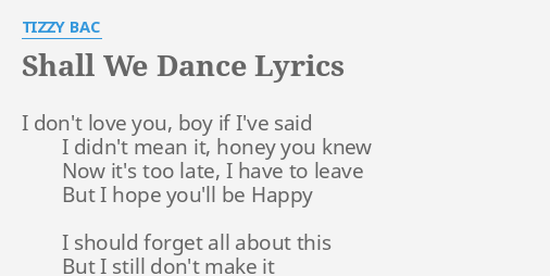 Shall We Dance Lyrics By Tizzy Bac I Don T Love You