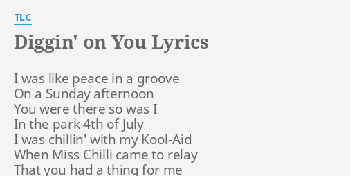 Diggin On You Lyrics By Tlc I Was Like Peace