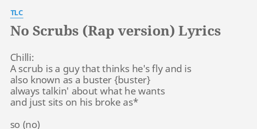 No Scrubs Rap Version Lyrics By Tlc Chilli A Scrub Is